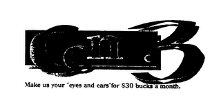 COM.3 MAKE US YOUR "EYES AND EARS" FOR $30 BUCKS A MONTH.