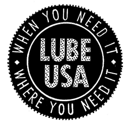 WHEN YOU NEED IT WHERE YOU NEED IT LUBE USA
