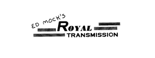 ED MOCK'S ROYAL TRANSMISSION