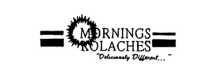 MORNINGS KOLACHES "DELICIOUSLY DIFFERENT..."