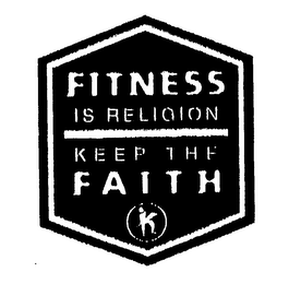 FITNESS IS RELIGION KEEP THE FAITH