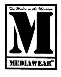 M MEDIAWEAR THE MEDIA IS THE MESSAGE