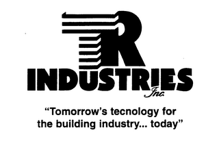 TR INDUSTRIES INC. "TOMORROW'S TECNOLOGY FOR THE BUILDING INDUSTRY... TODAY"