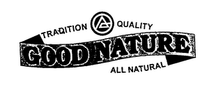 TRADITION QUALITY GOOD NATURE ALL NATURAL