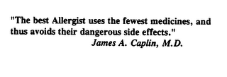 "THE BEST ALLERGIST USES THE FEWEST MEDICINES, AND THUS AVOIDS THEIR DANGEROUS SIDE EFFECTS."