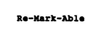 RE-MARK-ABLE