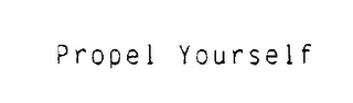 PROPEL YOURSELF