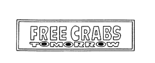 FREE CRABS TOMORROW