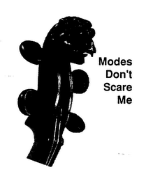 MODES DON'T SCARE ME