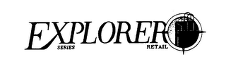 EXPLORER SERIES RETAIL