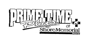 PRIME TIME PLUS AT SHORE MEMORIAL HOSPITAL
