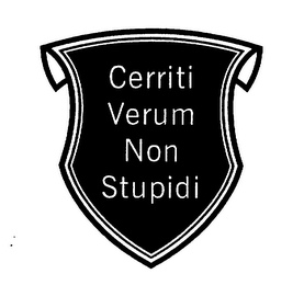 CERRITI VERUM NON STUPIDI