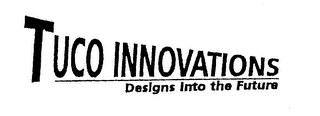 TUCO INNOVATIONS DESIGNS INTO THE FUTURE