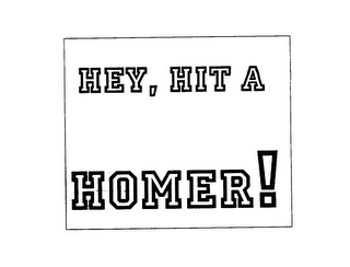 HEY, HIT A HOMER!