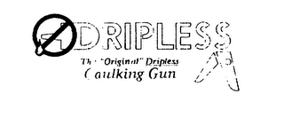 DRIPLESS THE "ORIGINAL" DRIPLESS CAULKING GUN