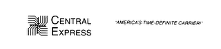 CENTRAL EXPRESS "AMERICA'S TIME-DEFINITE CARRIER!"