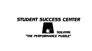 STUDENT SUCCESS CENTER SOLVING "THE PERFORMANCE PUZZLE"