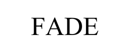 FADE