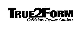 TRUE 2 FORM COLLISION REPAIR CENTERS