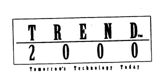 TREND 2000 TOMORROW'S TECHNOLOGY TODAY
