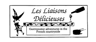 LES LIAISONS DELICIEUSES GASTRONOMIC ADVENTURES IN THE FRENCH COUNTRYSIDE