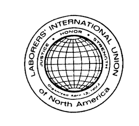 LABORERS' INTERNATIONAL UNION OF NORTH AMERICA JUSTICE HONOR STRENGTH ORGANIZED APRIL 13, 1903