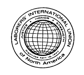 LABORERS' INTERNATIONAL UNION OF NORTH AMERICA JUSTICE HONOR STRENGTH ORGANIZED APRIL 13, 1903