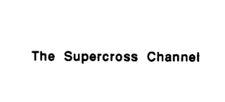 THE SUPERCROSS CHANNEL