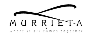 MURRIETA WHERE IT ALL COMES TOGETHER