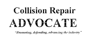 COLLISION REPAIR ADVOCATE "PROMOTING, DEFENDING, ADVANCING THE INDUSTRY"