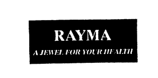 RAYMA A JEWEL FOR YOUR HEALTH