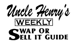 UNCLE HENRY'S WEEKLY SWAP OR SELL IT GUIDE