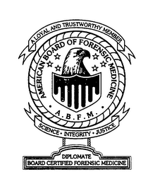 DIPLOMATE BOARD CERTIFIED FORENSIC MEDICINE AMERICAN BOARD OF FORENSIC MEDICINE A.B.F.M. A LOYAL AND TRUSTWORTHY MEMBER SCIENCE INTEGRITY JUSTICE