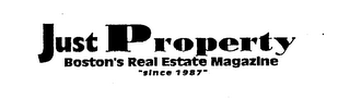 JUST PROPERTY BOSTON'S REAL ESTATE MAGAZINE "SINCE 1987"