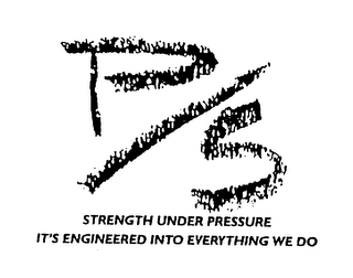 P/S STRENGTH UNDER PRESSURE IT'S ENGINEERED INTO EVERYTHING WE DO