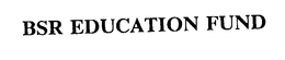 BSR EDUCATION FUND