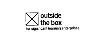 OUTSIDE THE BOX FOR SIGNIFICANT LEARNING ENTERPRISES