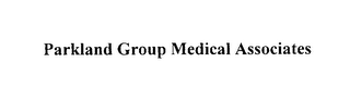 PARKLAND GROUP MEDICAL ASSOCIATES