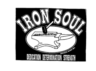 IRON SOUL SUCCESS WARE INC. DEDICATION DETERMINATION STRENGTH