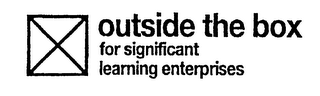 OUTSIDE THE BOX FOR SIGNIFICANT LEARNING ENTERPRISES