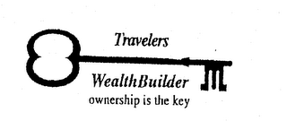 TRAVELERS WEALTHBUILDER OWNERSHIP IS THE KEY