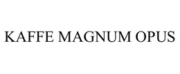 KAFFE MAGNUM OPUS, INC.