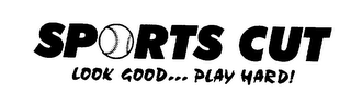 SPORTS CUT LOOK GOOD...PLAY HARD!