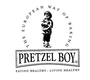 PRETZEL BOY THE EUROPEAN WAY OF BAKING EATING HEALTHY LIVING HEALTHY
