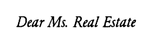 DEAR MS. REAL ESTATE