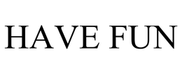 HAVE FUN