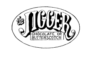 THE JIGGER CHOCOLATE OR BUTTERSCOTCH