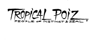 TROPICAL POIZ PEOPLE OF INSTINCT & ZEAL