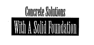 CONCRETE SOLUTIONS WITH A SOLID FOUNDATION