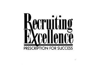 RECRUITING EXCELLENCE PRESCRIPTION FOR SUCCESS